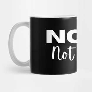 NOPE, Not Today. Funny Saying Phrase Mug